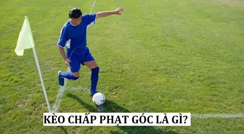 Kèo chấp phạt góc là gì?